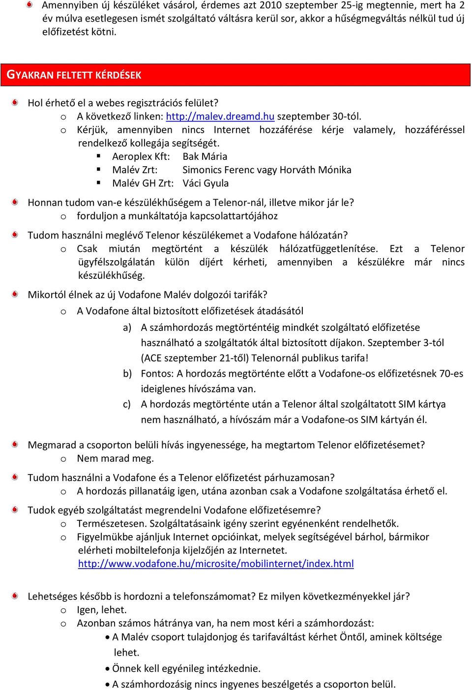 o Kérjük, amennyiben nincs Internet hozzáférése kérje valamely, hozzáféréssel rendelkező kollegája segítségét.