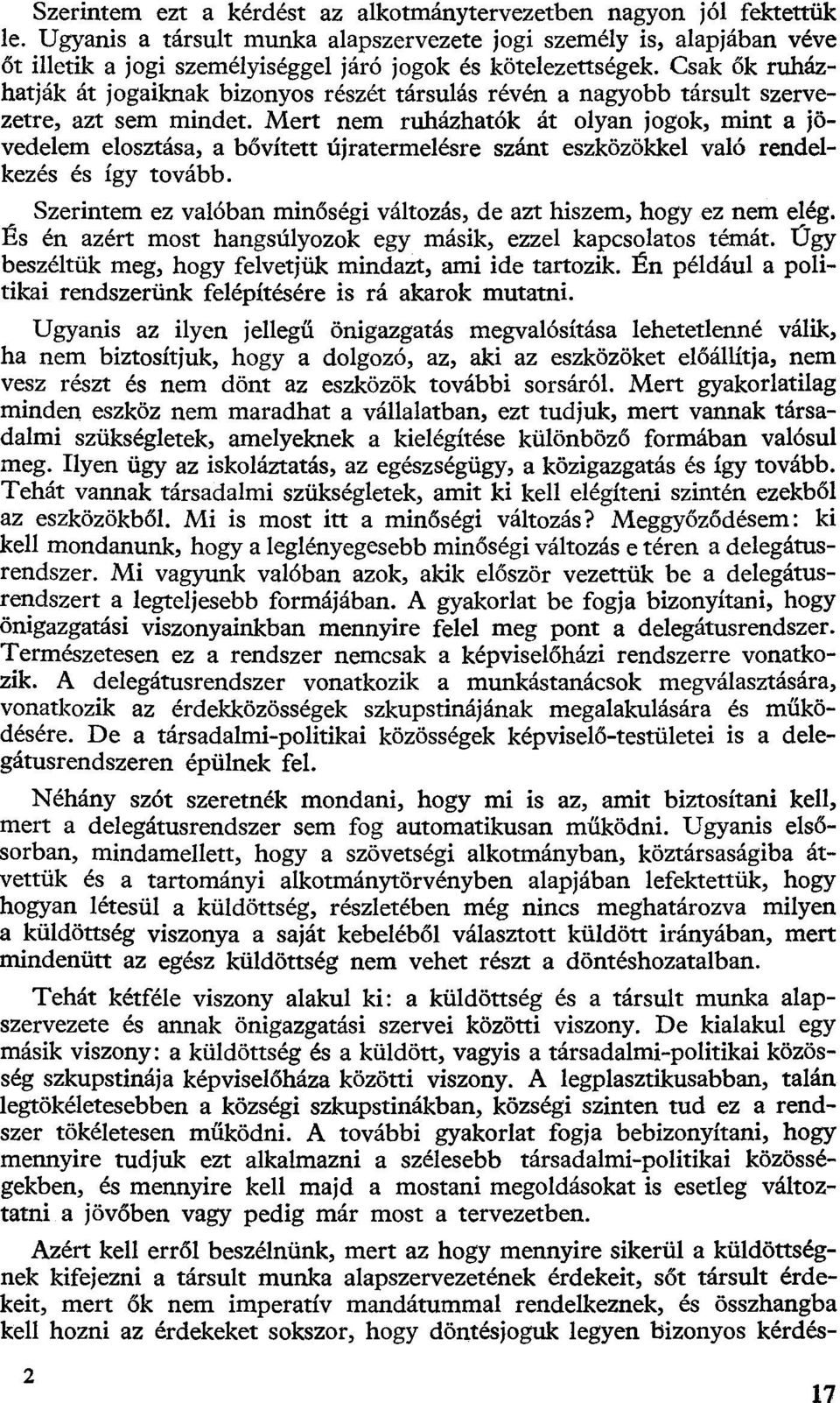 Csak ők ruházhatják át jogaiknak bizonyos részét társulás révén a nagyobb társult szervezetre, azt sem mindet.