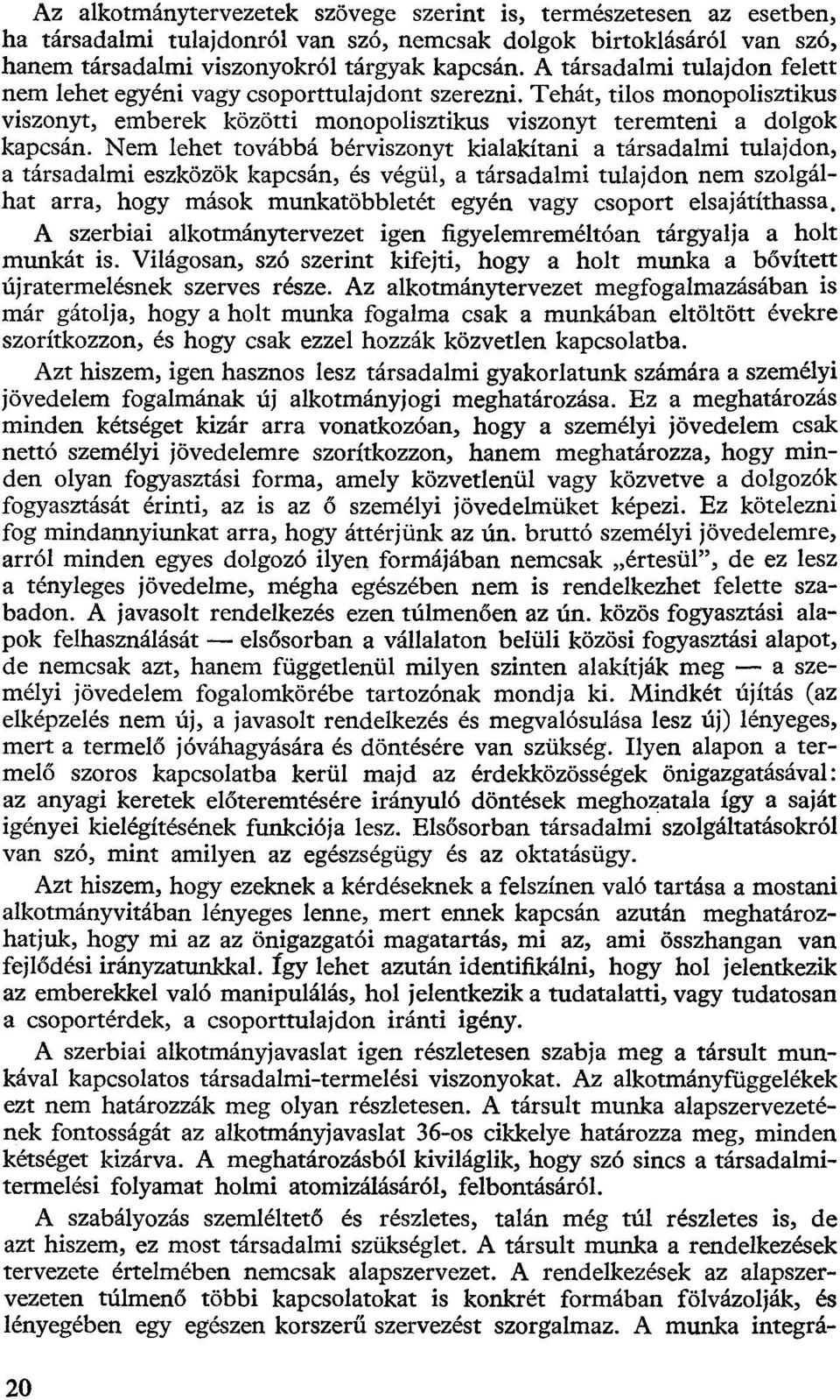 Nem lehet továbbá bérviszonyt kialakítani a társadalmi tulajdon, a társadalmi eszközök kapcsán, és végül, a társadalmi tulajdon nem szolgálhat arra, hogy mások munkatöbbletét egyén vagy csoport