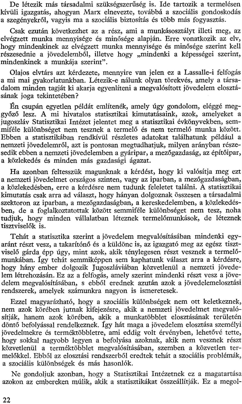 Csak ezután következhet az a rész, ami a munkásosztályt illeti meg, az elvégzett munka mennyisége és minősége alapján.
