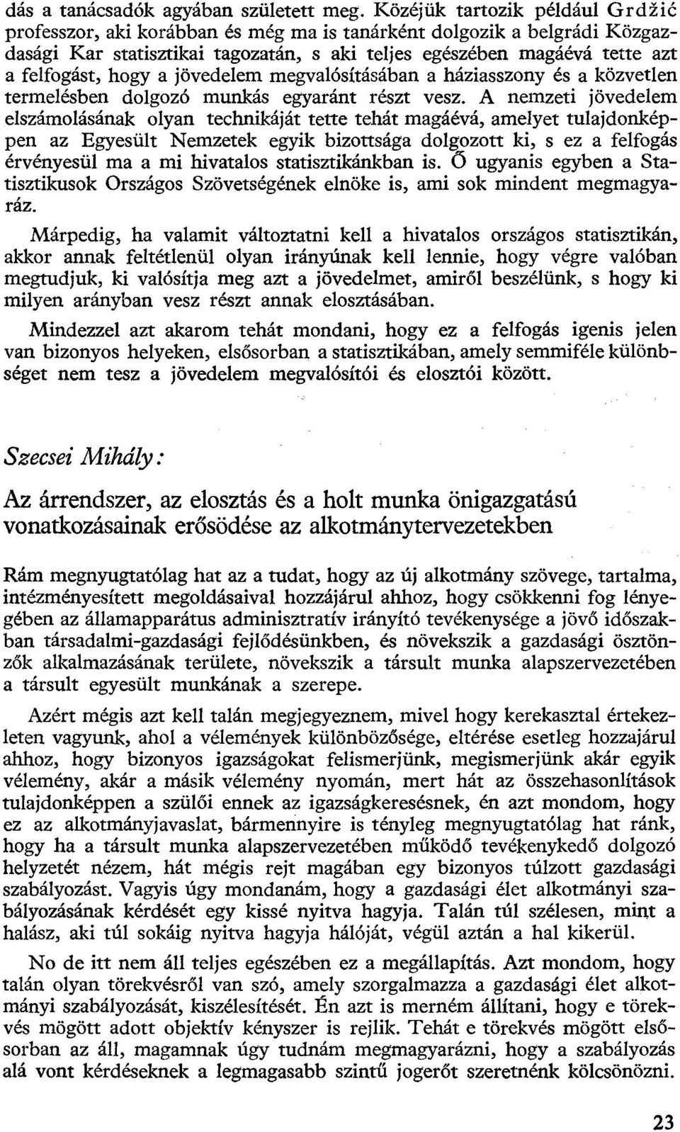 a jövedelem megvalósításában a háziasszony és a közvetlen termelésben dolgozó munkás egyaránt részt vesz.