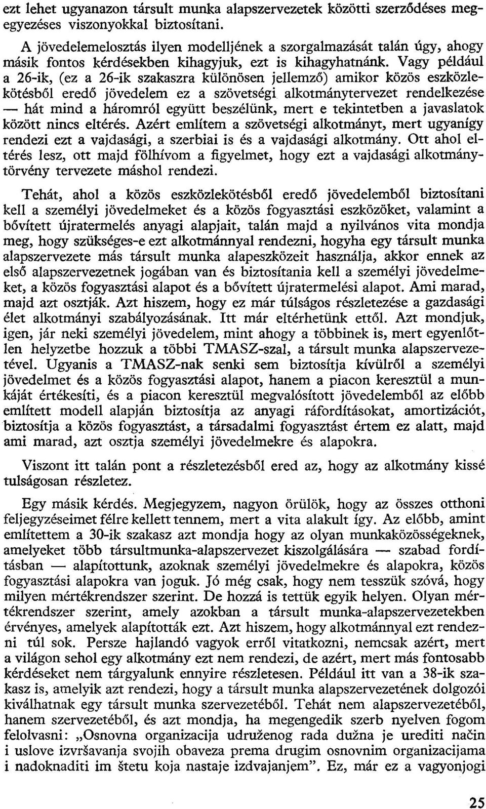 Vagy például a 26-ik, (ez a 26-ik szakaszra különösen jellemző) amikor közös eszközlekötésből eredő jövedelem ez a szövetségi alkotmánytervezet rendelkezése hát mind a háromról együtt beszélünk, mert