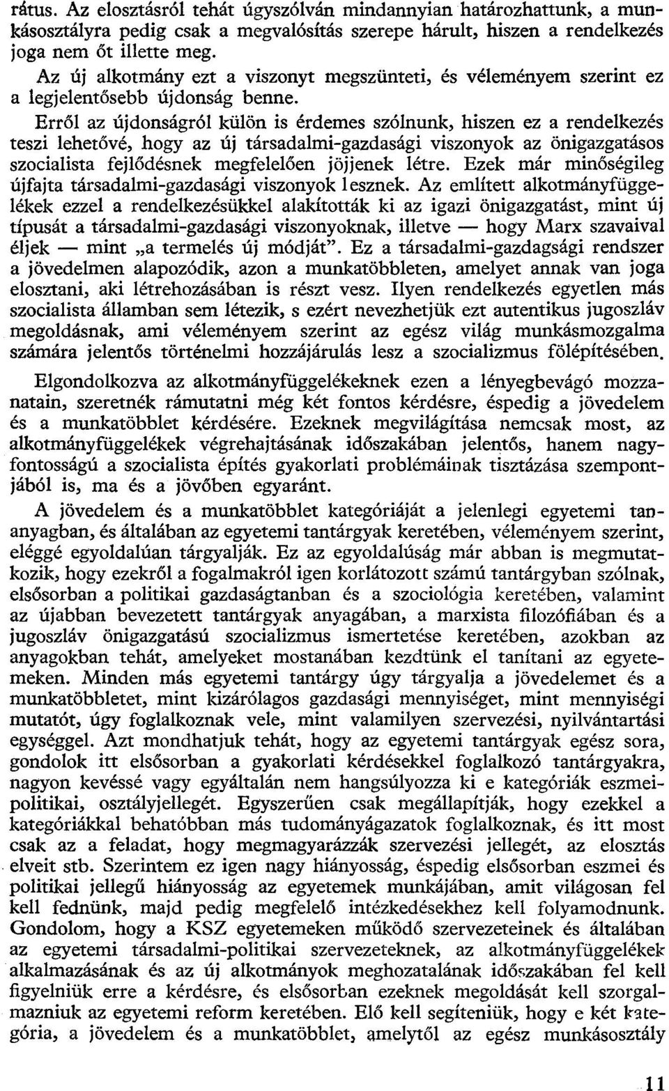 Erről az újdonságról külön is érdemes szólnunk, hiszen ez a rendelkezés teszi lehetővé, hogy az új társadalmi-gazdasági viszonyok az önigazgatásos szocialista fejlődésnek megfelelően jöjjenek létre.