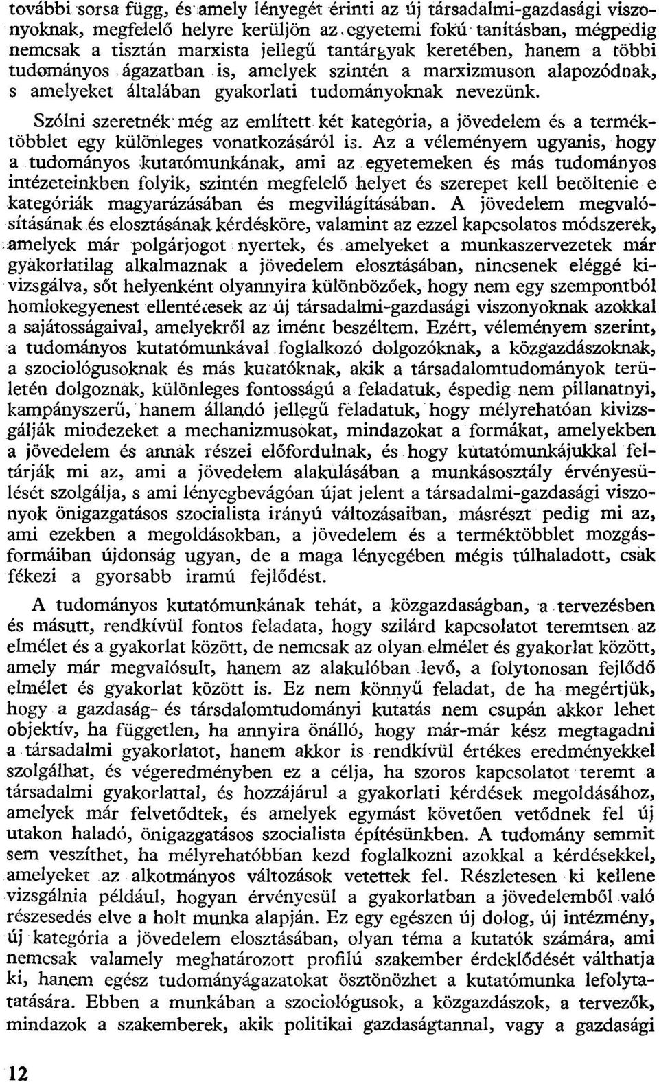 gyakorlati tudományoknak nevezünk. Szólni szeretnék még az említett két kategória, a jövedelem és a terméktöbblet egy különleges vonatkozásáról is.