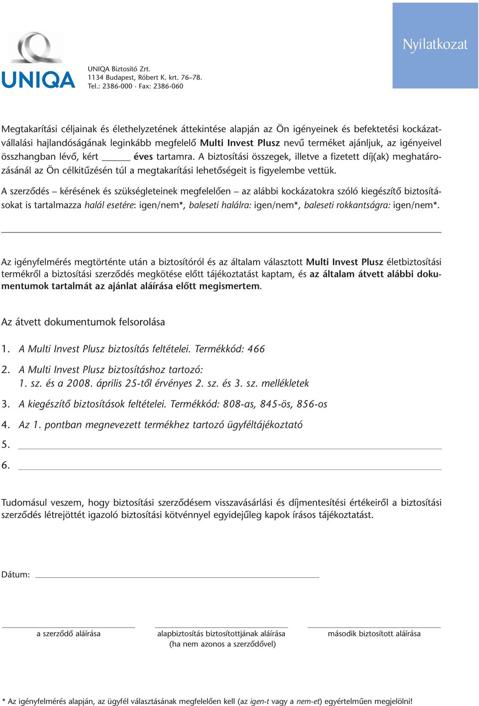 terméket ajánljuk, az igényeivel összhangban lévô, kért éves tartamra.