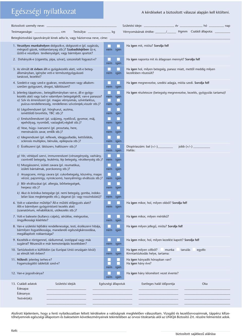 címe: 1. Veszélyes munkahelyen dolgozik-e, dolgozott-e (pl. sugárzás, Ha igen mit, mióta? Sorolja fel! mérgezô gázok, robbanóanyag stb.)?