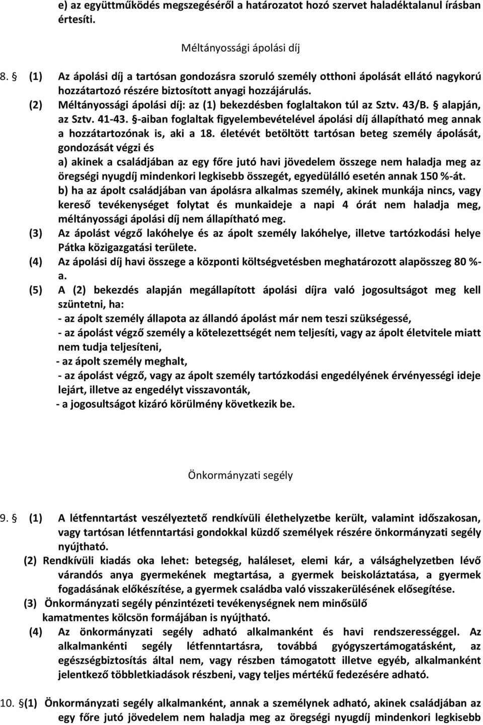 (2) Méltányossági ápolási díj: az (1) bekezdésben foglaltakon túl az Sztv. 43/B. alapján, az Sztv. 41-43.