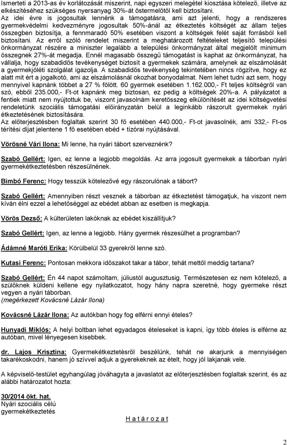 fennmaradó 50% esetében viszont a költségek felét saját forrásból kell biztosítani.