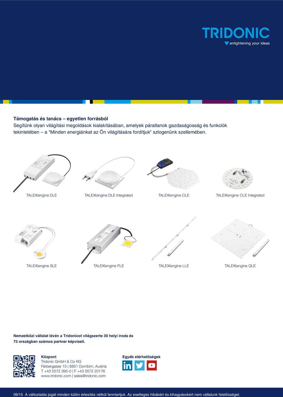 tengine DLE tengine DLE Integrated tengine CLE tengine CLE Integrated tengine SLE tengine FLE tengine LLE tengine QLE Nemzetközi vállalat lévén a Tridonicot világszerte 30 helyi iroda