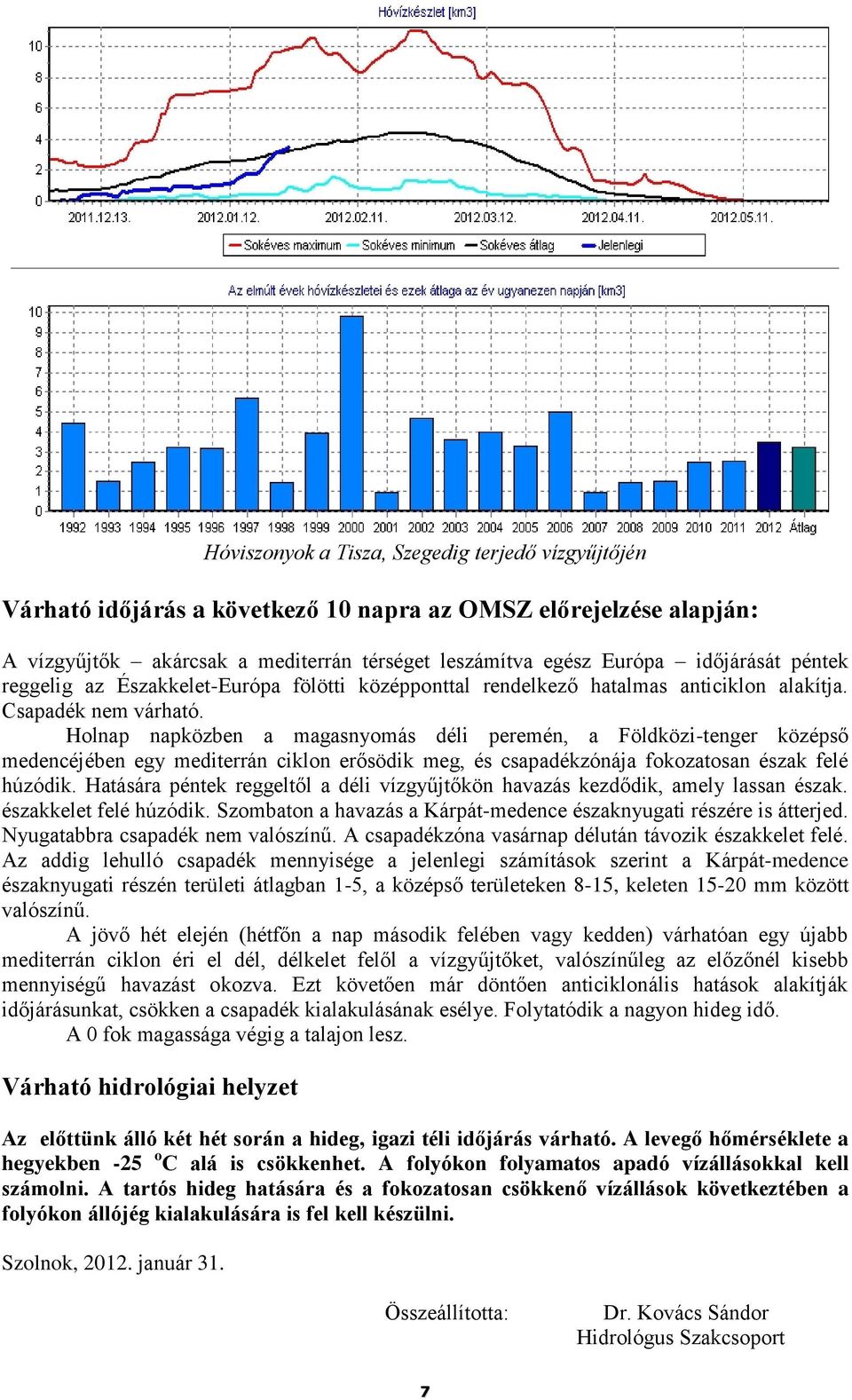 Holnap napközben a magasnyomás déli peremén, a Földközi-tenger középső medencéjében egy mediterrán ciklon erősödik meg, és csapadékzónája fokozatosan észak felé húzódik.