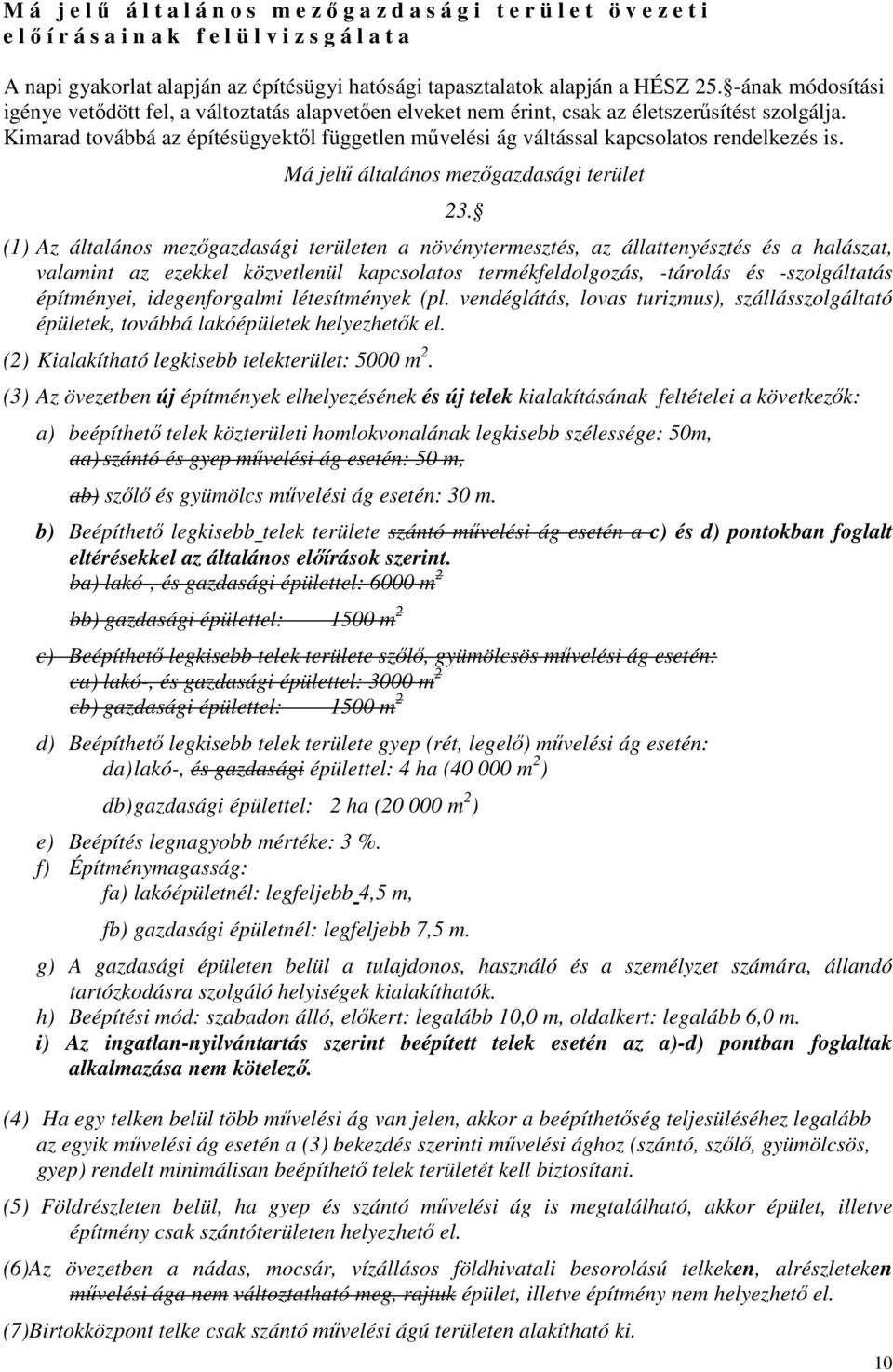 Kimarad továbbá az építésügyektıl független mővelési ág váltással kapcsolatos rendelkezés is. Má jelő általános mezıgazdasági terület 23.