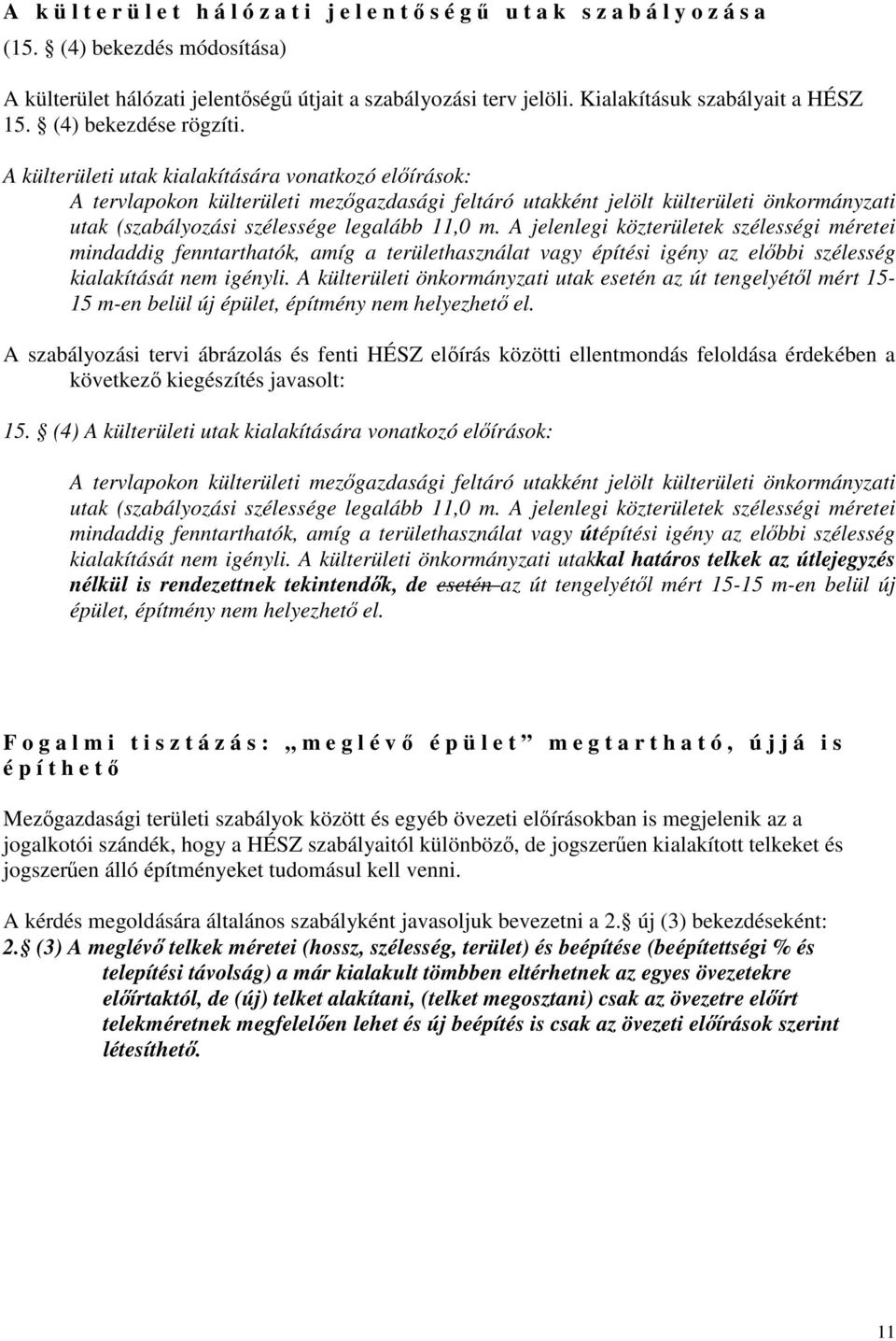 A külterületi utak kialakítására vonatkozó elıírások: A tervlapokon külterületi mezıgazdasági feltáró utakként jelölt külterületi önkormányzati utak (szabályozási szélessége legalább 11,0 m.