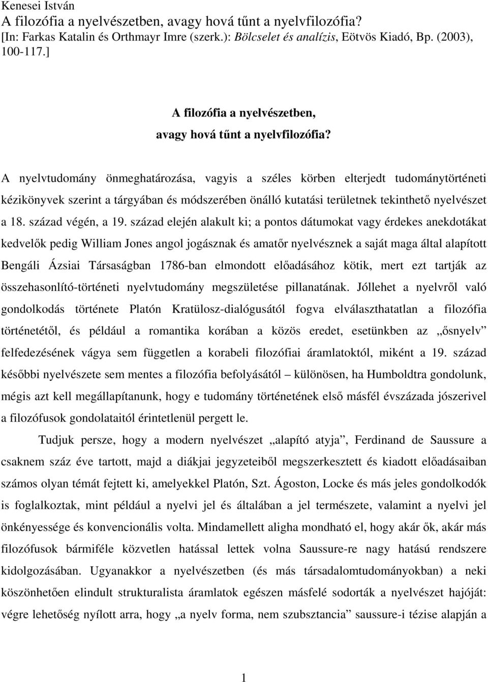 A nyelvtudomány önmeghatározása, vagyis a széles körben elterjedt tudománytörténeti kézikönyvek szerint a tárgyában és módszerében önálló kutatási területnek tekinthető nyelvészet a 18.