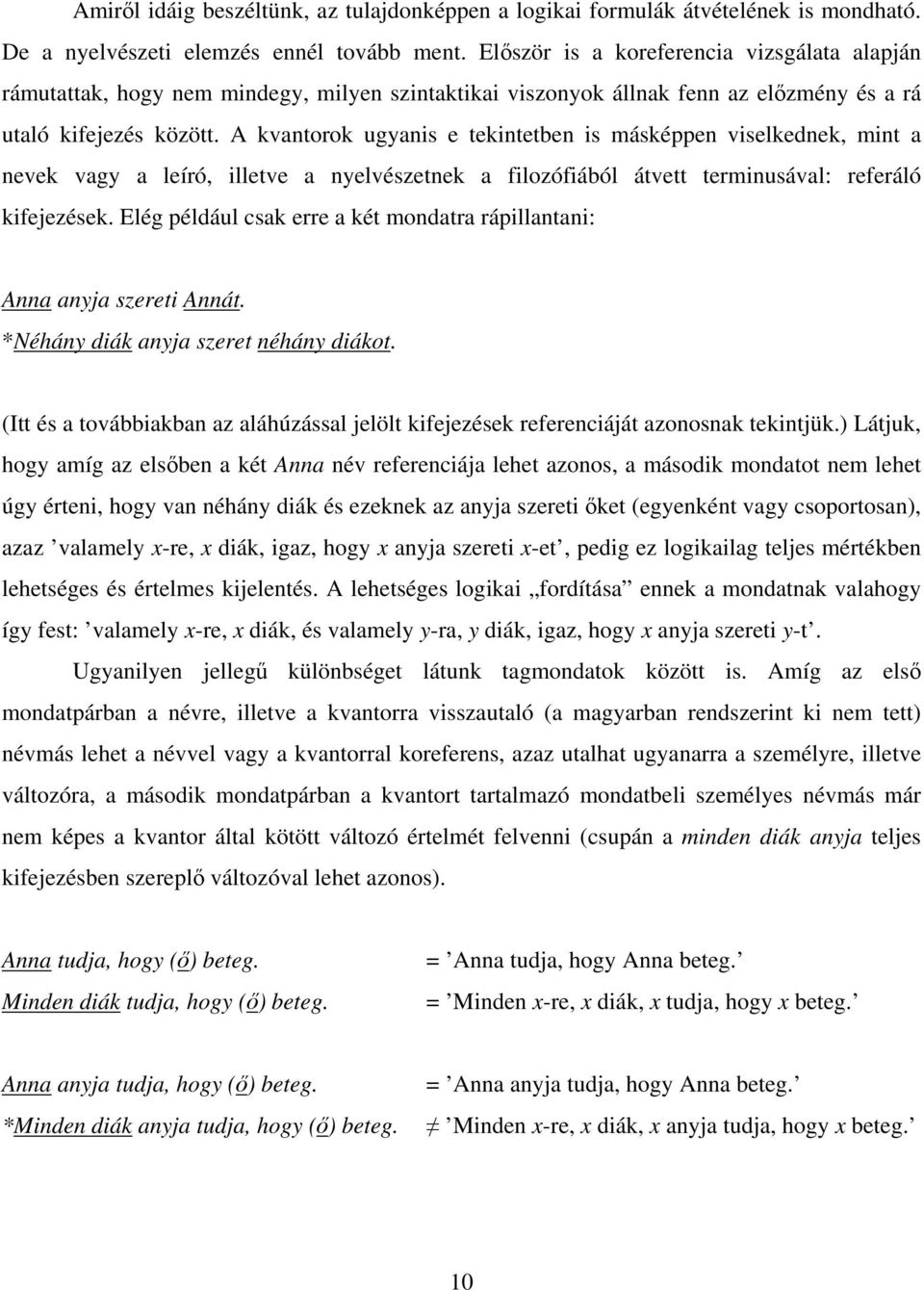A kvantorok ugyanis e tekintetben is másképpen viselkednek, mint a nevek vagy a leíró, illetve a nyelvészetnek a filozófiából átvett terminusával: referáló kifejezések.
