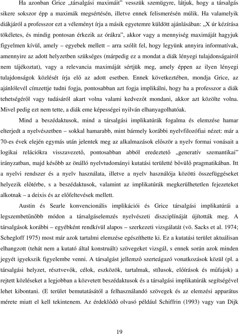 hagyjuk figyelmen kívül, amely egyebek mellett arra szólít fel, hogy legyünk annyira informatívak, amennyire az adott helyzetben szükséges (márpedig ez a mondat a diák lényegi tulajdonságairól nem