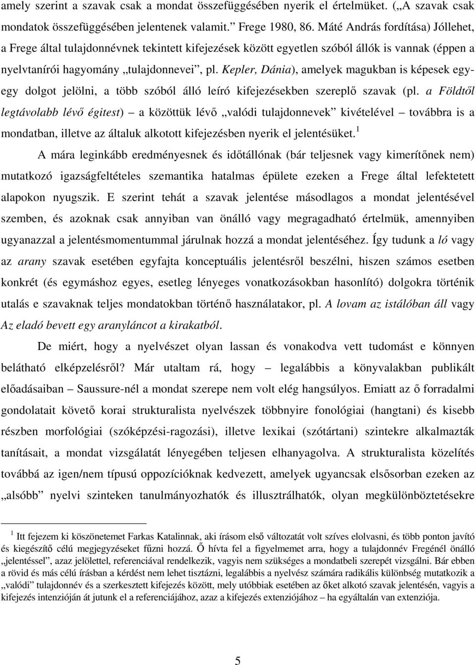 Kepler, Dánia), amelyek magukban is képesek egyegy dolgot jelölni, a több szóból álló leíró kifejezésekben szereplő szavak (pl.