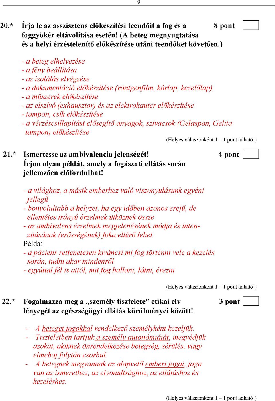 elektrokauter előkészítése - tampon, csík előkészítése - a vérzéscsillapítást elősegítő anyagok, szivacsok (Gelaspon, Gelita tampon) előkészítése 21.* Ismertesse az ambivalencia jelenségét!