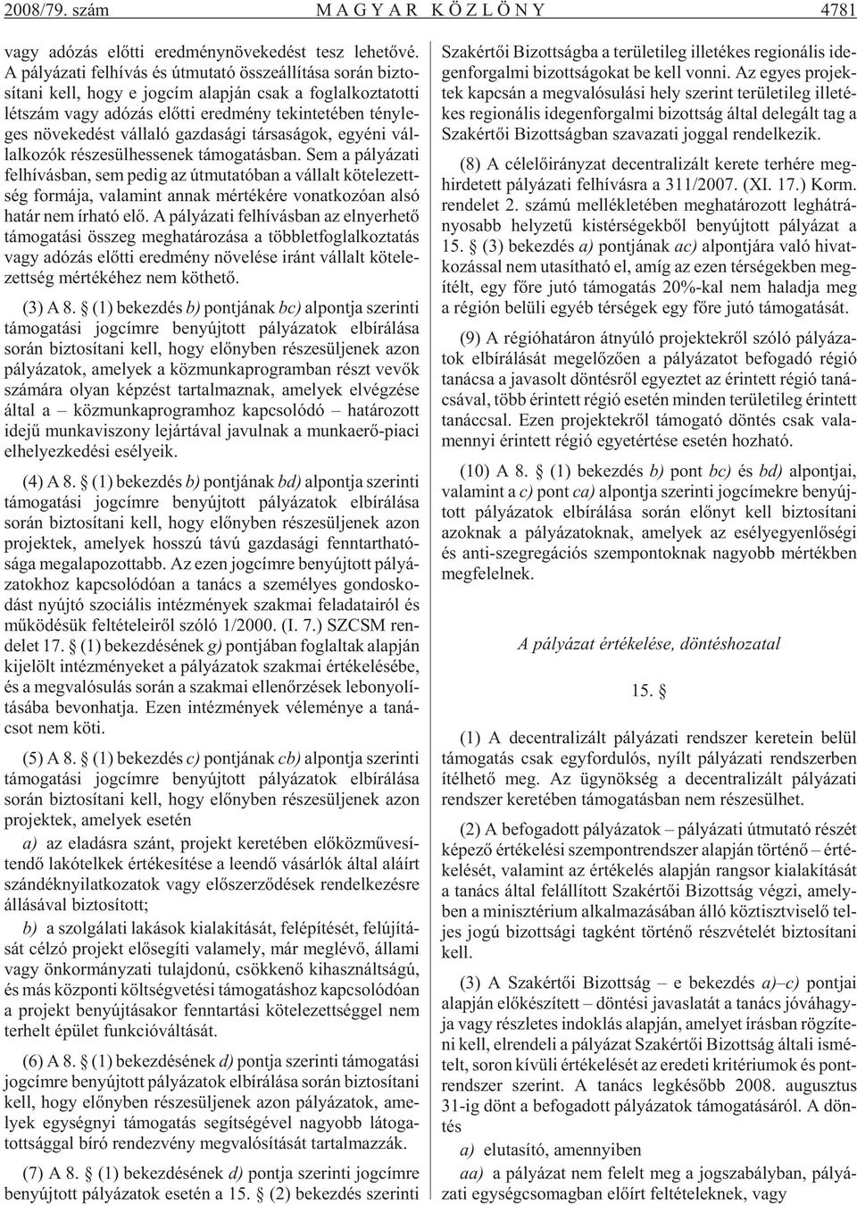 tény le - ges nö ve ke dést vál la ló gaz da sá gi tár sa sá gok, egyé ni vál - lal ko zók ré sze sül hes se nek tá mo ga tás ban.