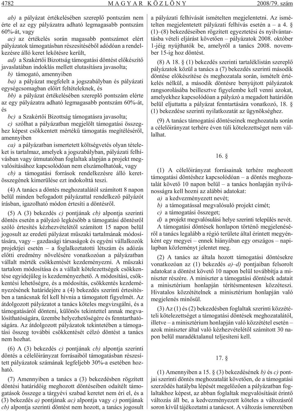 pályázatok tá mo ga tás ban ré sze sí té sé bõl adó dó an a ren del - ke zés re álló ke ret le kö tés re ke rült, ad) a Szak ér tõi Bi zott ság tá mo ga tá si dön tést elõ ké szí tõ ja vas la tá ban