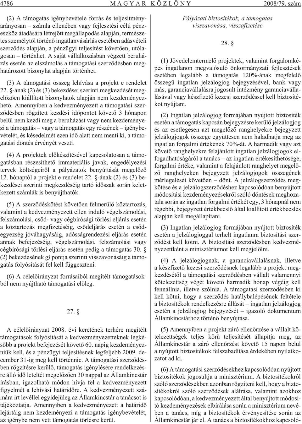 mé sze - tes sze mély tõl tör té nõ in gat lan vá sár lás ese té ben adás vé te li szer zõ dés alap ján, a pénz ügyi tel je sí tést kö ve tõ en, utó la - go san tör tén het.