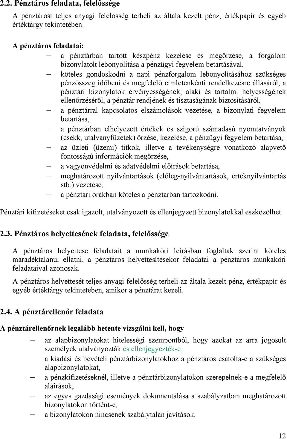 lebonyolításához szükséges pénzösszeg időbeni és megfelelő címletenkénti rendelkezésre állásáról, a pénztári bizonylatok érvényességének, alaki és tartalmi helyességének ellenőrzéséről, a pénztár