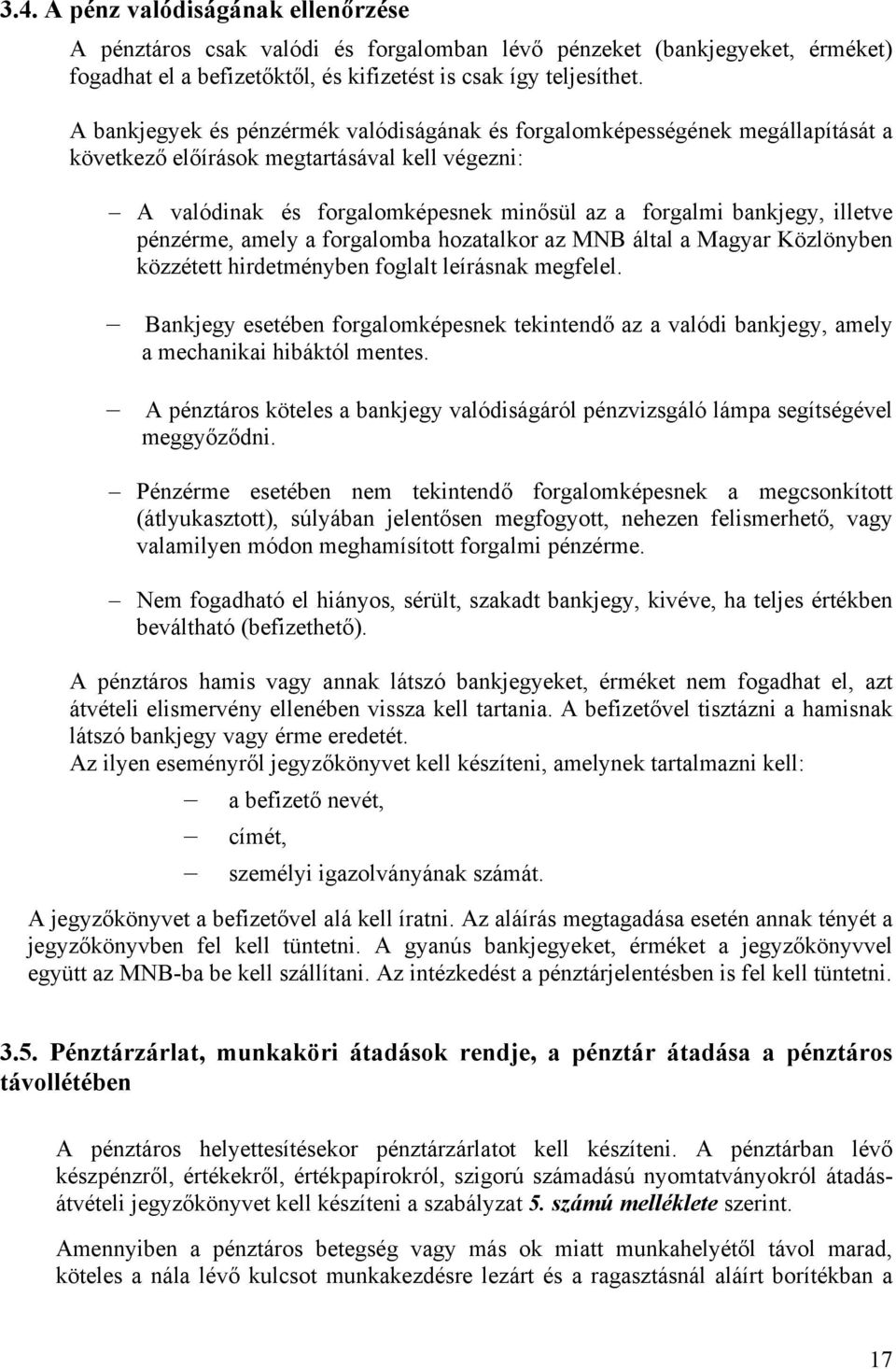 illetve pénzérme, amely a forgalomba hozatalkor az MNB által a Magyar Közlönyben közzétett hirdetményben foglalt leírásnak megfelel.