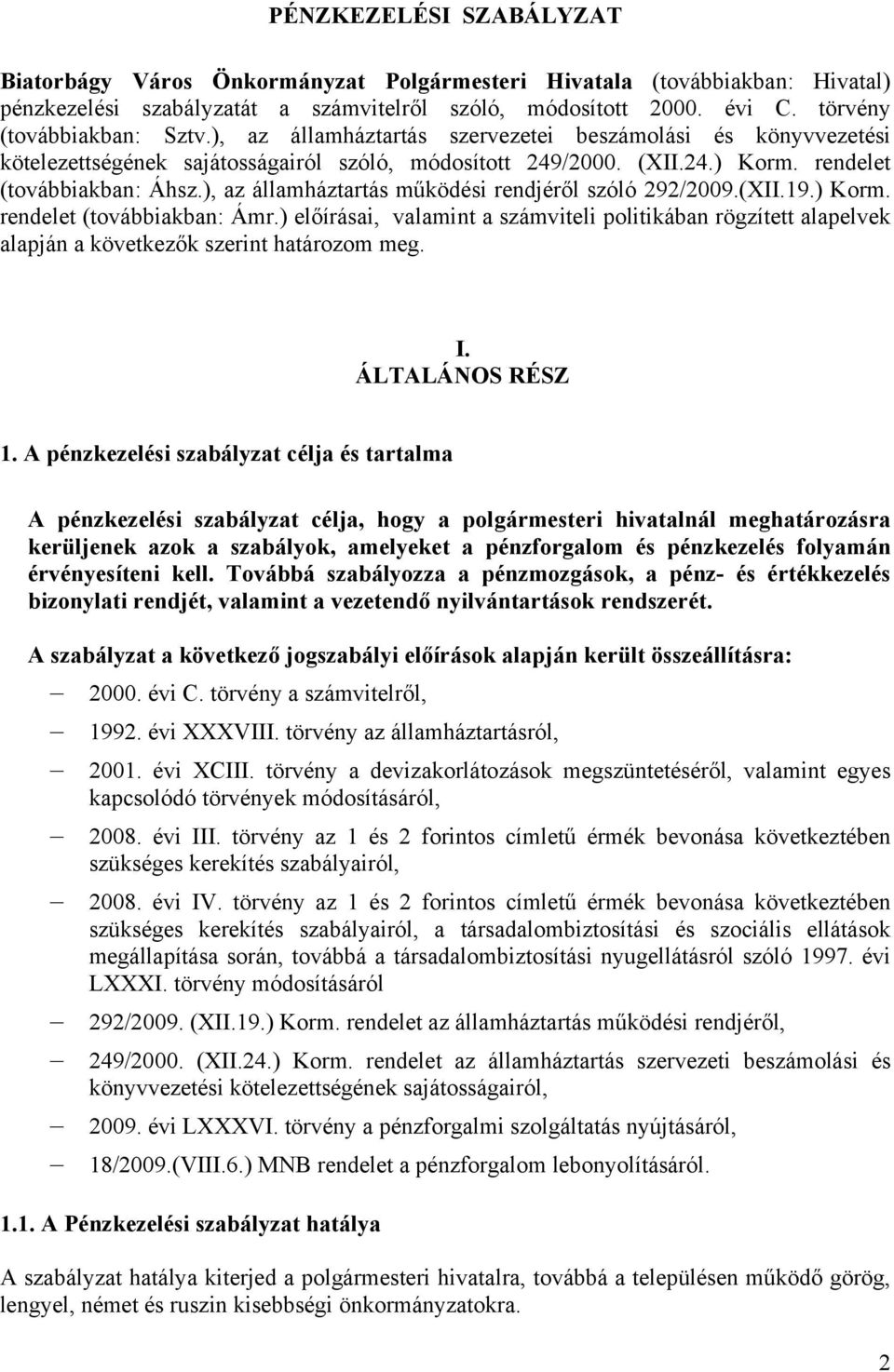 ), az államháztartás működési rendjéről szóló 292/2009.(XII.19.) Korm. rendelet (továbbiakban: Ámr.