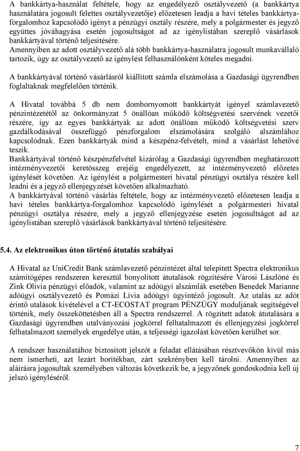 Amennyiben az adott osztályvezető alá több bankkártya-használatra jogosult munkavállaló tartozik, úgy az osztályvezető az igénylést felhasználónként köteles megadni.