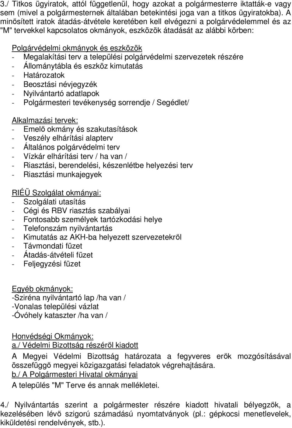 Megalakítási terv a települési polgárvédelmi szervezetek részére - Állománytábla és eszköz kimutatás - Határozatok - Beosztási névjegyzék - Nyilvántartó adatlapok - Polgármesteri tevékenység