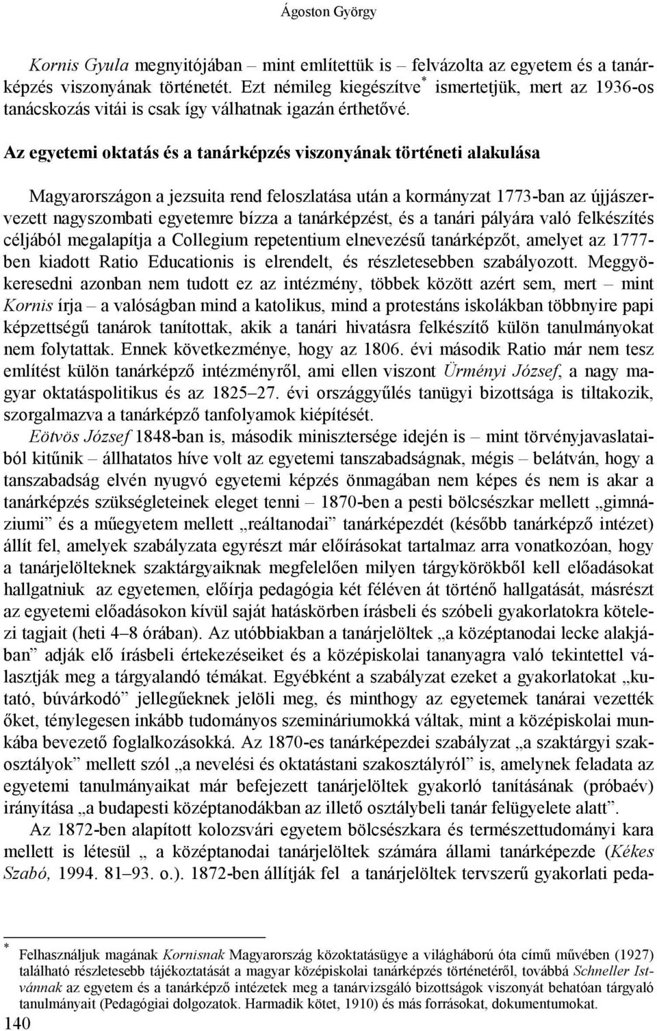 Az egyetemi oktatás és a tanárképzés viszonyának történeti alakulása Magyarországon a jezsuita rend feloszlatása után a kormányzat 1773-ban az újjászervezett nagyszombati egyetemre bízza a