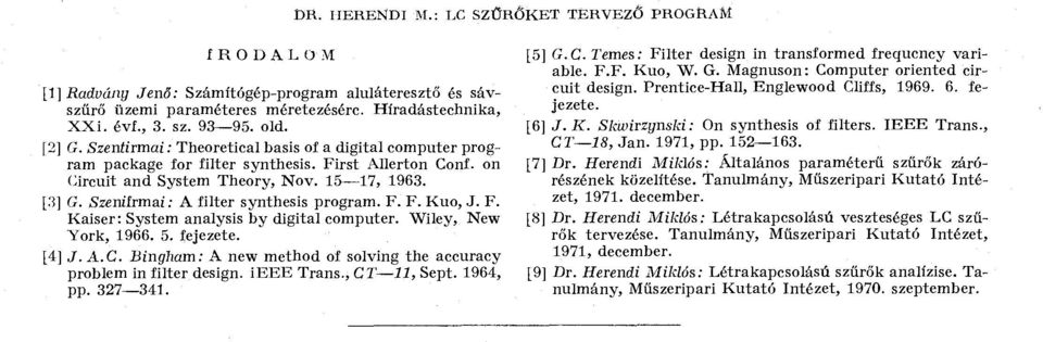 Szeniirmai: A filter synthesis program. F. F. Kuo, J. F. Kaiser: System analysis by digital computer. Wiley, New York, 1966. 5. fejezete. [4] J.A.C.
