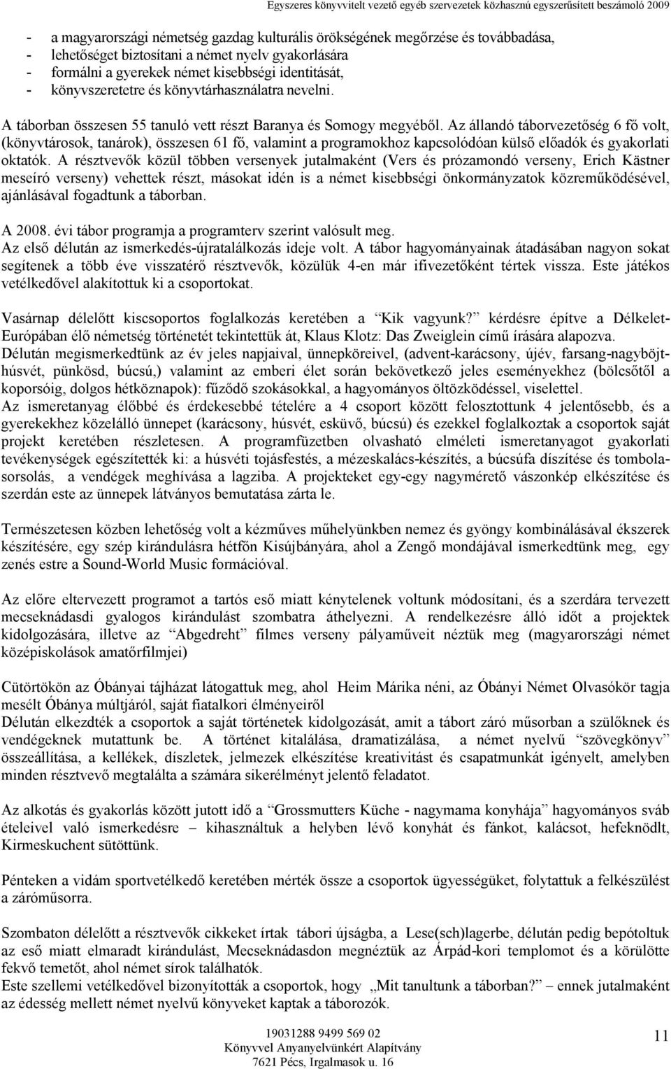 Az állandó táborvezetıség 6 fı volt, (könyvtárosok, tanárok), összesen 61 fı, valamint a programokhoz kapcsolódóan külsı elıadók és gyakorlati oktatók.