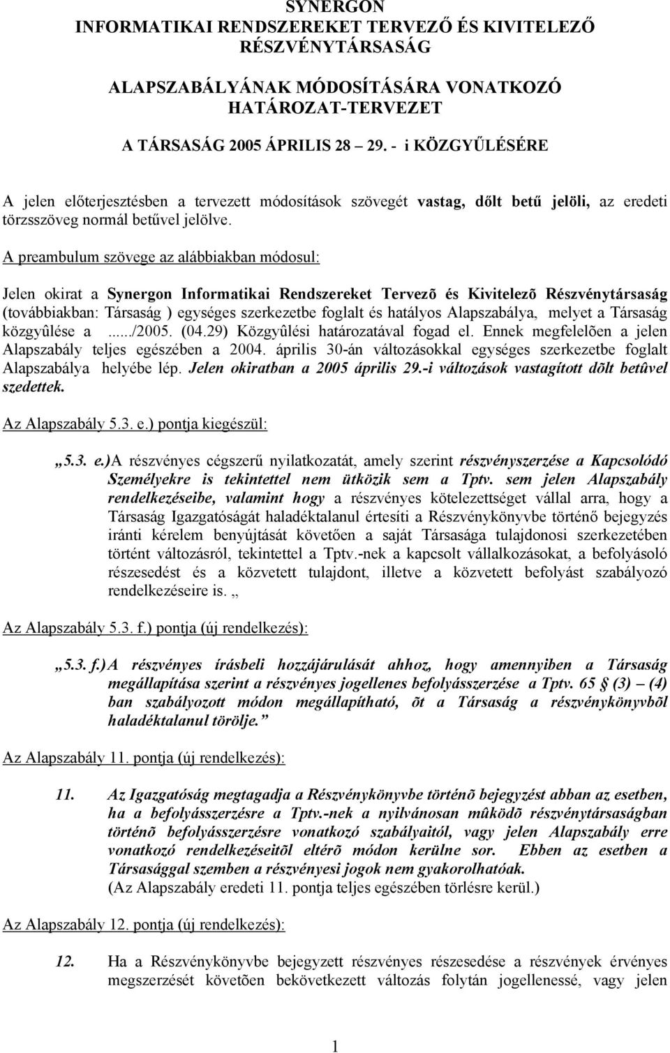 A preambulum szövege az alábbiakban módosul: Jelen okirat a Synergon Informatikai Rendszereket Tervezõ és Kivitelezõ Részvénytársaság (továbbiakban: Társaság ) egységes szerkezetbe foglalt és