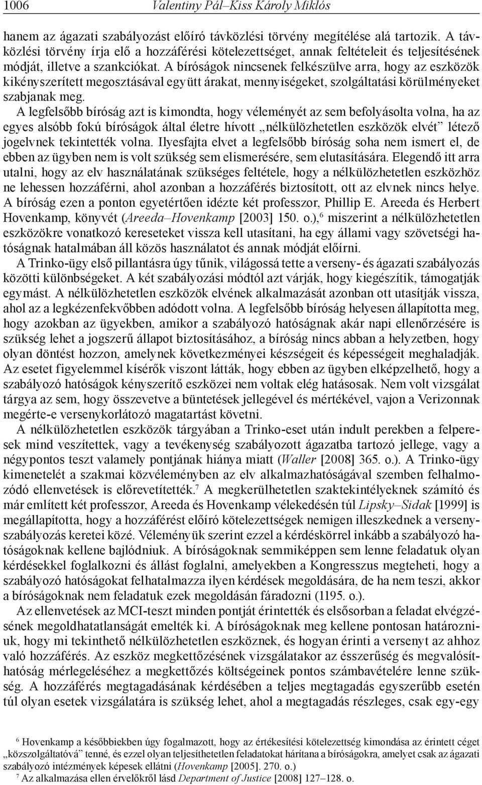A bíróságok nincsenek felkészülve arra, hogy az eszközök kikényszerített megosztásával együtt árakat, mennyiségeket, szolgáltatási körülményeket szabjanak meg.