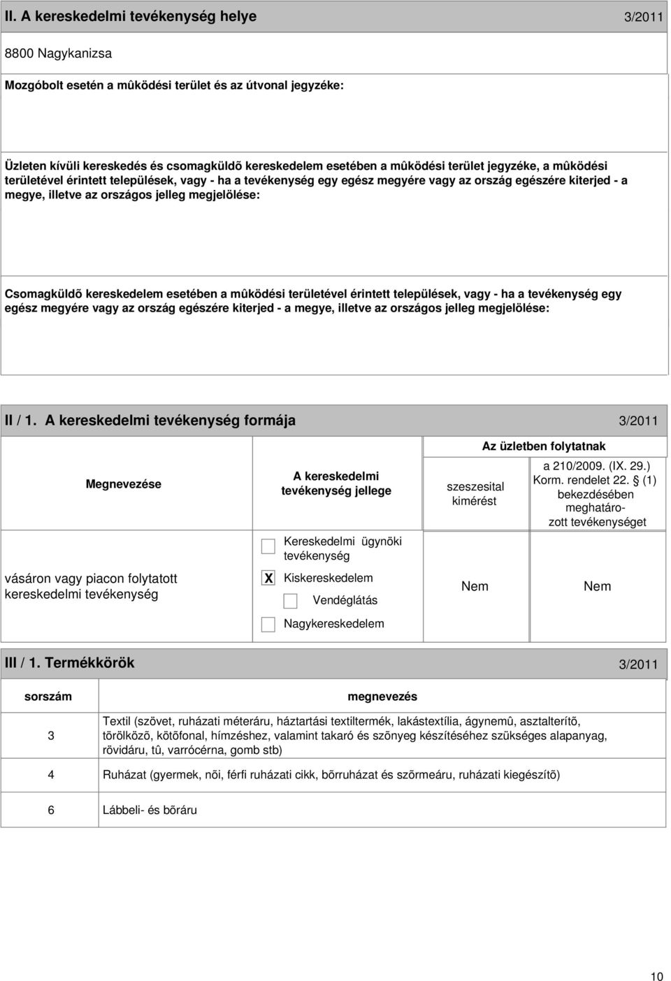 esetében a mûködési területével érintett települések, vagy - ha a egy egész megyére vagy az ország egészére kiterjed - a megye, illetve az országos jelleg megjelölése: 9 II / 1.