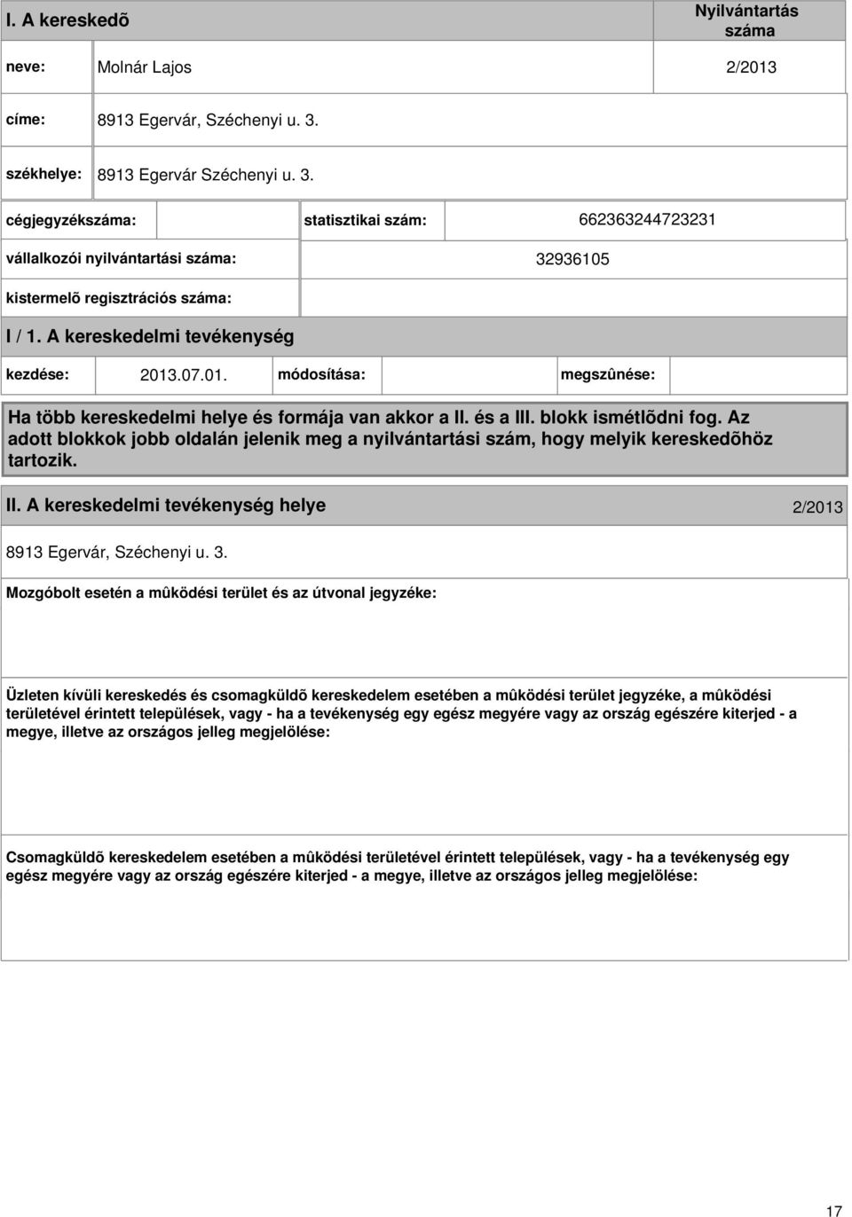 A kereskedelmi kezdése: 2013.07.01. módosítása: megszûnése: Ha több kereskedelmi helye és formája van akkor a II. és a III. blokk ismétlõdni fog.