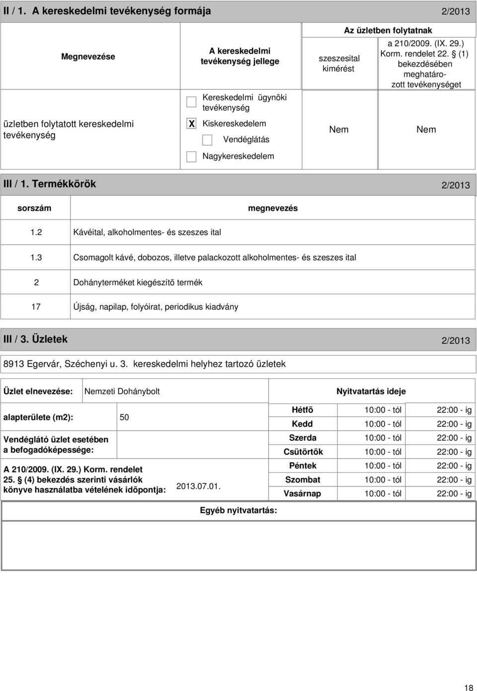 3 Csomagolt kávé, dobozos, illetve palackozott alkoholmentes- és szeszes ital 2 Dohányterméket kiegészítõ termék 17 Újság, napilap, folyóirat, periodikus kiadvány III / 3.