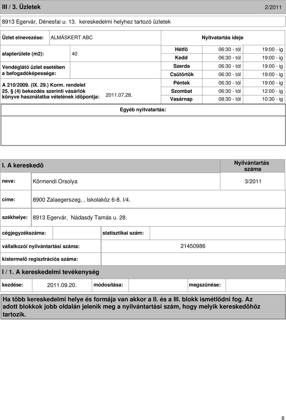 (4) bekezdés szerinti vásárlók könyve használatba vételének idõpontja: 2011.07.28.