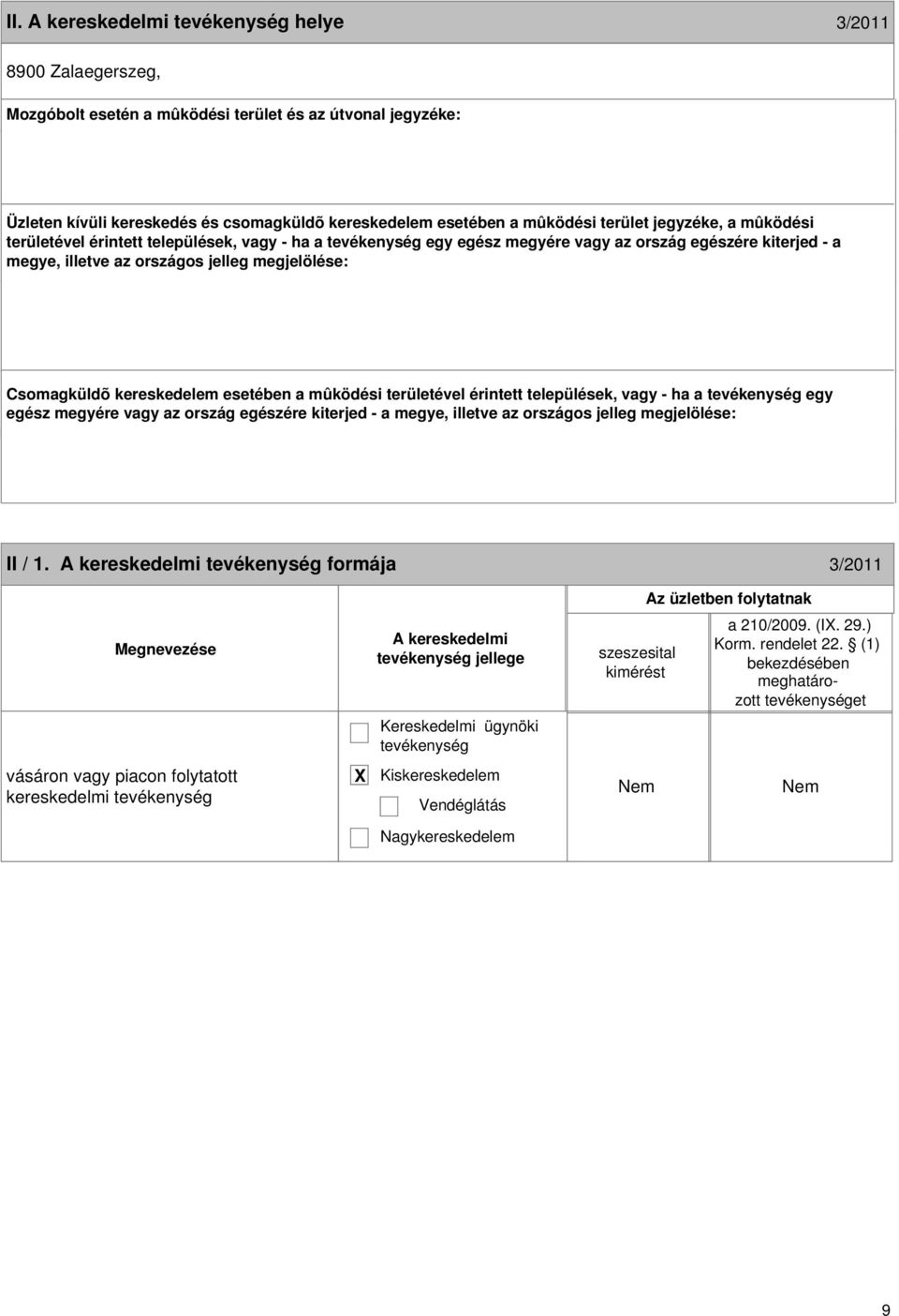esetében a mûködési területével érintett települések, vagy - ha a egy egész megyére vagy az ország egészére kiterjed - a megye, illetve az országos jelleg megjelölése: 8 II / 1.