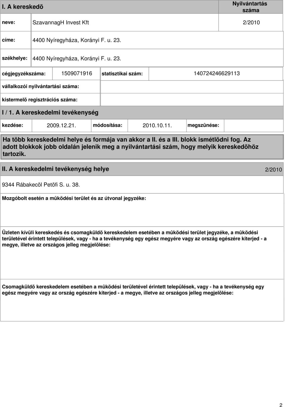 A kereskedelmi kezdése: 2009.12.21. módosítása: 2010.10.11. megszûnése: Ha több kereskedelmi helye és formája van akkor a II. és a III. blokk ismétlõdni fog.