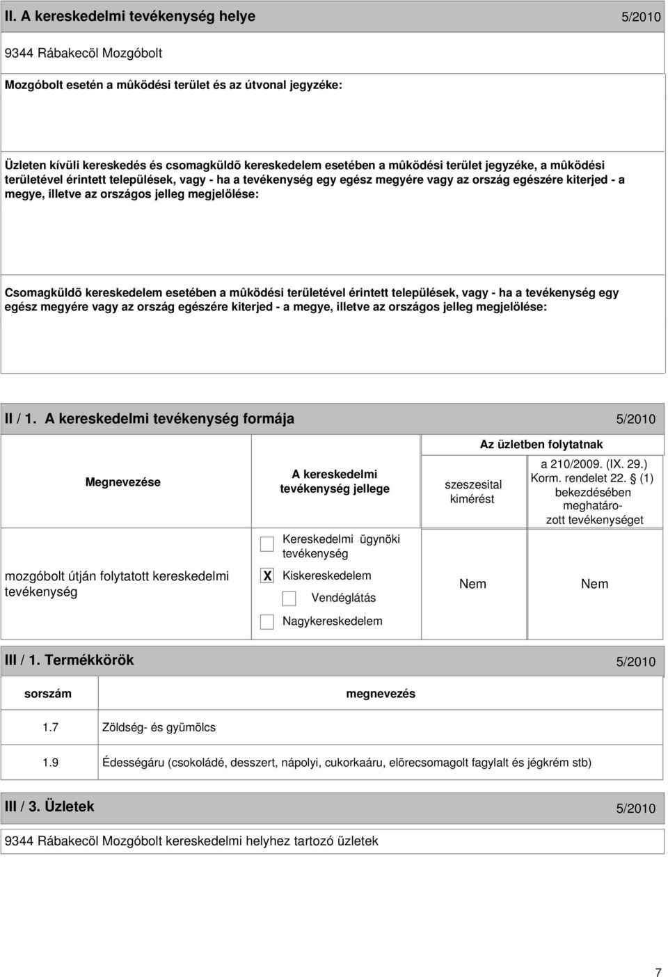 esetében a mûködési területével érintett települések, vagy - ha a egy egész megyére vagy az ország egészére kiterjed - a megye, illetve az országos jelleg megjelölése: 6 II / 1.