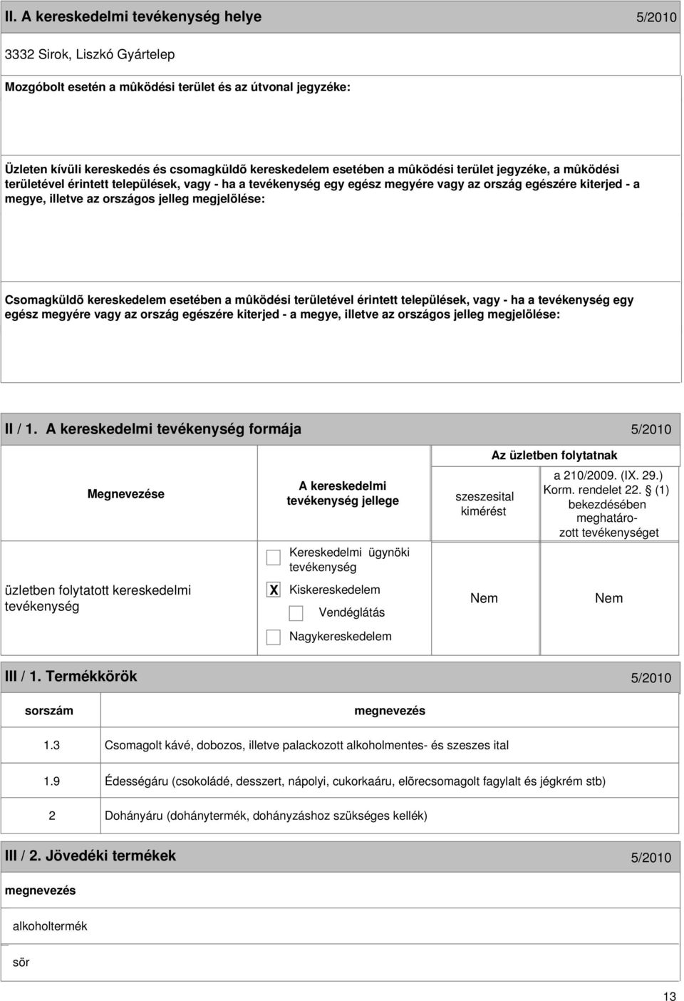 kereskedelem esetében a mûködési területével érintett települések, vagy - ha a egy egész megyére vagy az ország egészére kiterjed - a megye, illetve az országos jelleg megjelölése: 12 II / 1.