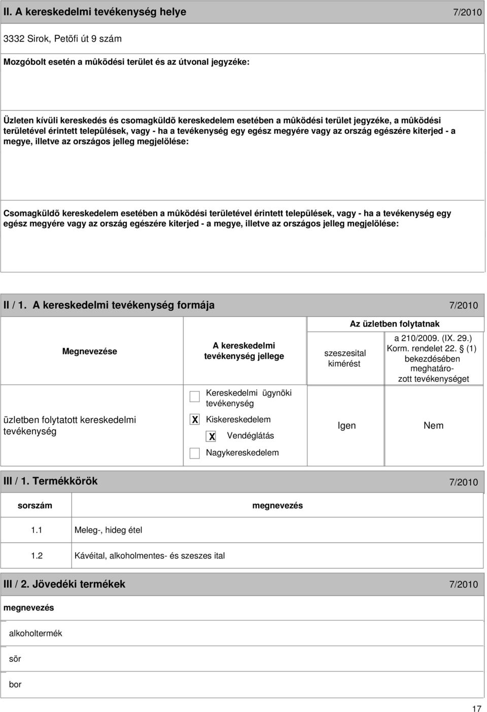 kereskedelem esetében a mûködési területével érintett települések, vagy - ha a egy egész megyére vagy az ország egészére kiterjed - a megye, illetve az országos jelleg megjelölése: 16 II / 1.