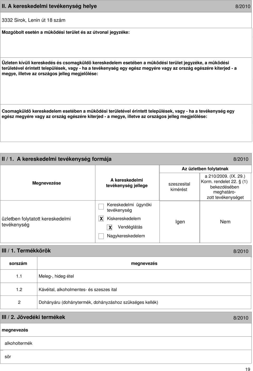 kereskedelem esetében a mûködési területével érintett települések, vagy - ha a egy egész megyére vagy az ország egészére kiterjed - a megye, illetve az országos jelleg megjelölése: 18 II / 1.