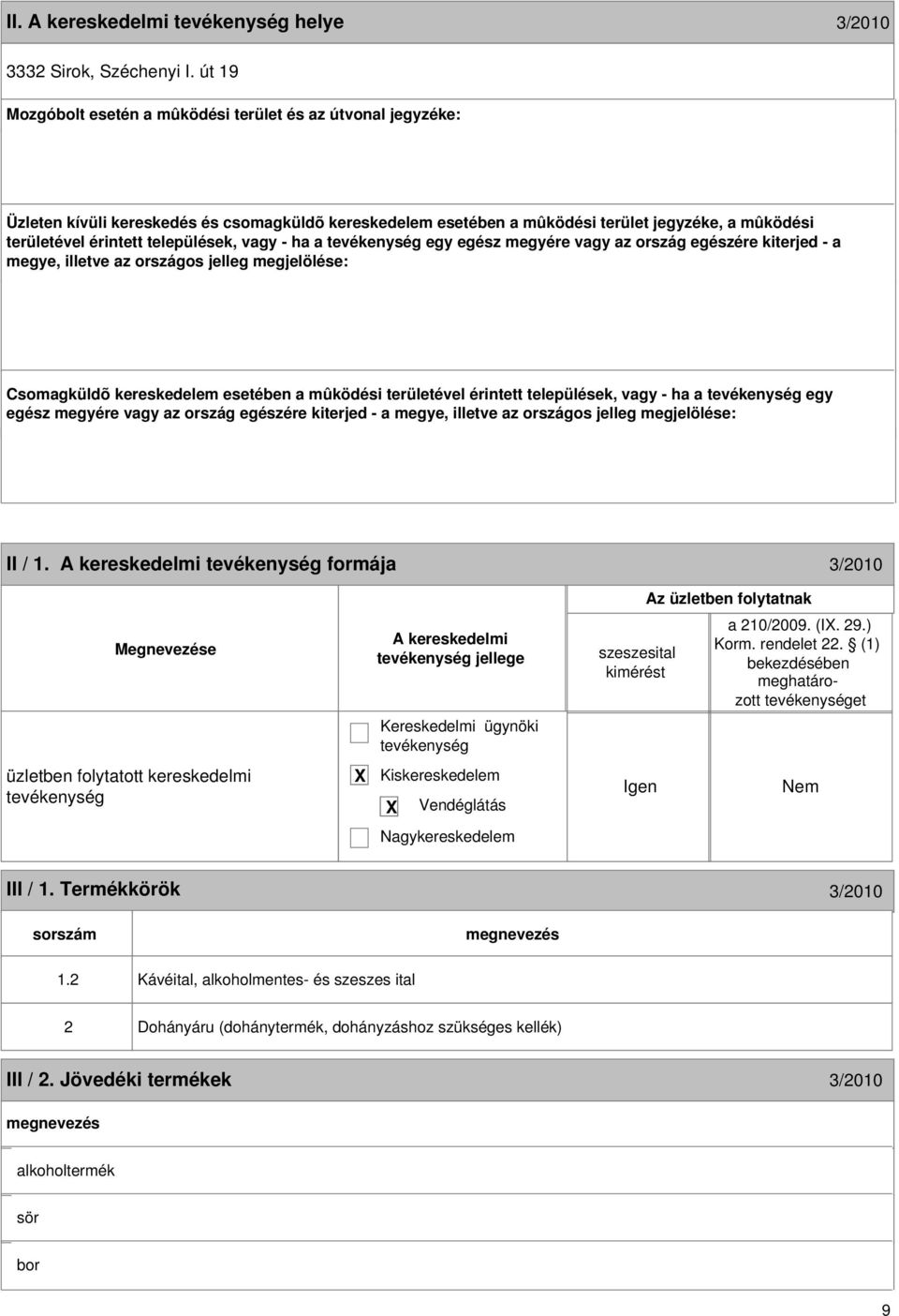 települések, vagy - ha a egy egész megyére vagy az ország egészére kiterjed - a megye, illetve az országos jelleg megjelölése: Csomagküldõ kereskedelem esetében a mûködési területével érintett