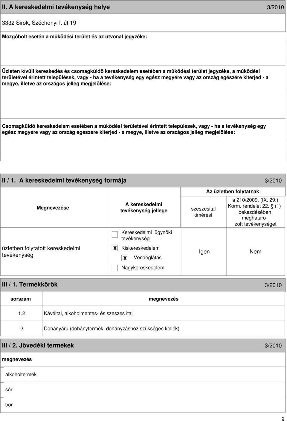 települések, vagy - ha a egy egész megyére vagy az ország egészére kiterjed - a megye, illetve az országos jelleg megjelölése: Csomagküldõ kereskedelem esetében a mûködési területével érintett