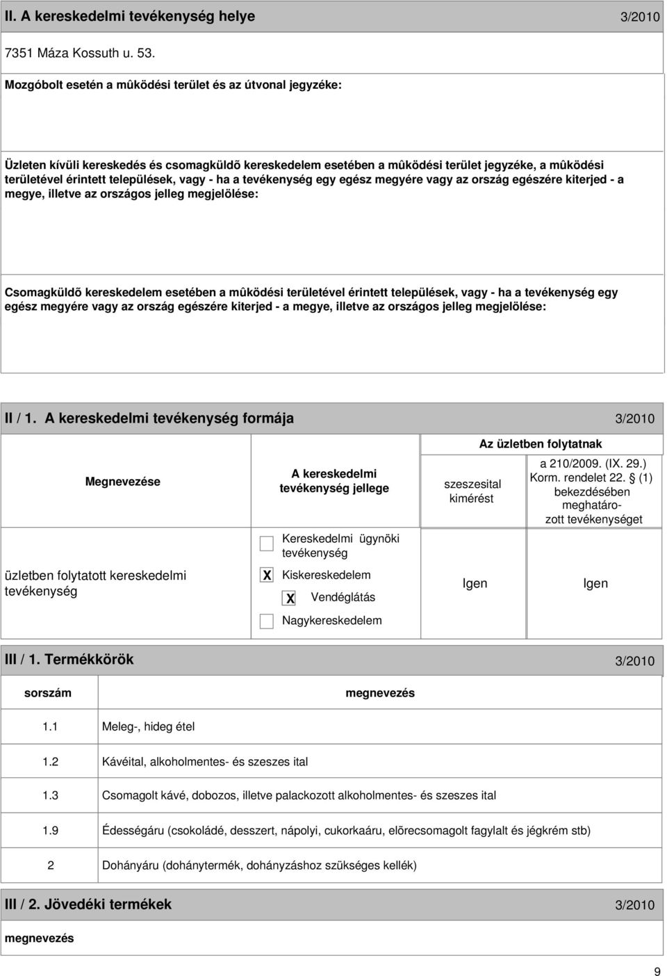 vagy - ha a egy egész megyére vagy az ország egészére kiterjed - a megye, illetve az országos jelleg megjelölése: Csomagküldõ kereskedelem esetében a mûködési területével érintett települések, vagy -