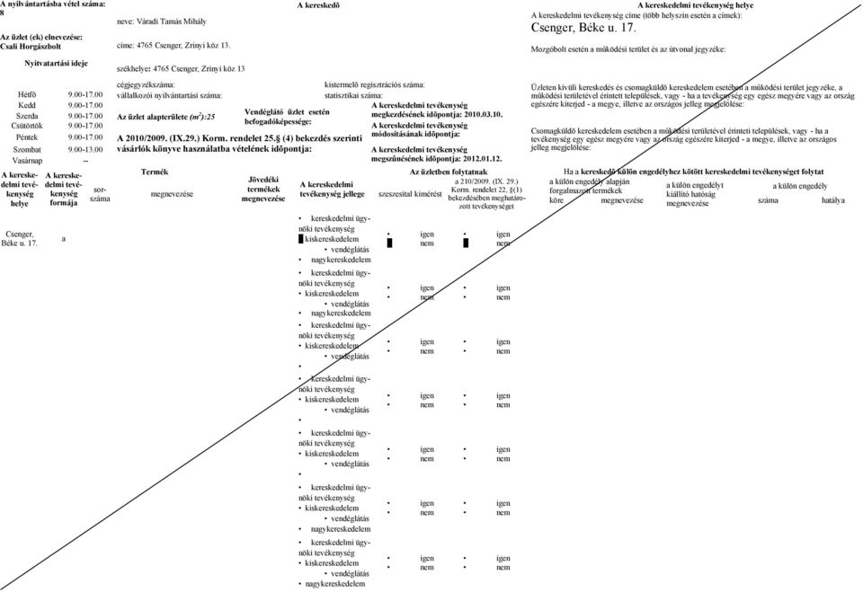 00-17.00 ):25 megkezdésének idõpontj: 2010.03.10. 9.00-17.00 9.00-17.00 egy egész megyére vgy z ország egészére kiterjed - megye, illetve z országos Szombt 9.00-13.