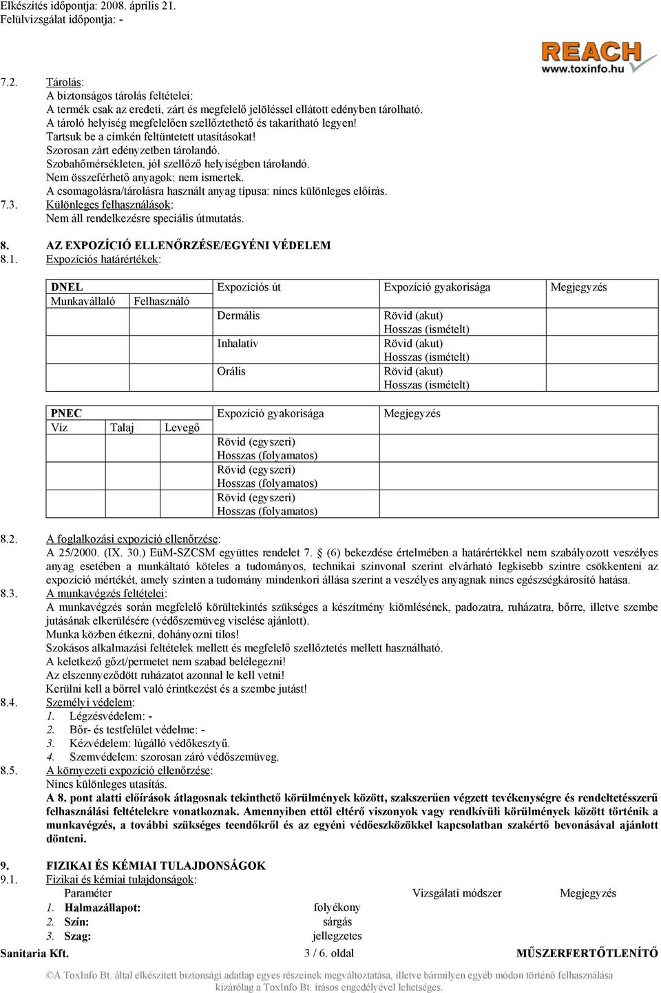 A csomagolásra/tárolásra használt anyag típusa: nincs különleges előírás. 7.3. Különleges felhasználások: Nem áll rendelkezésre speciális útmutatás. 8. AZ EXPOZÍCIÓ ELLENŐRZÉSE/EGYÉNI VÉDELEM 8.1.