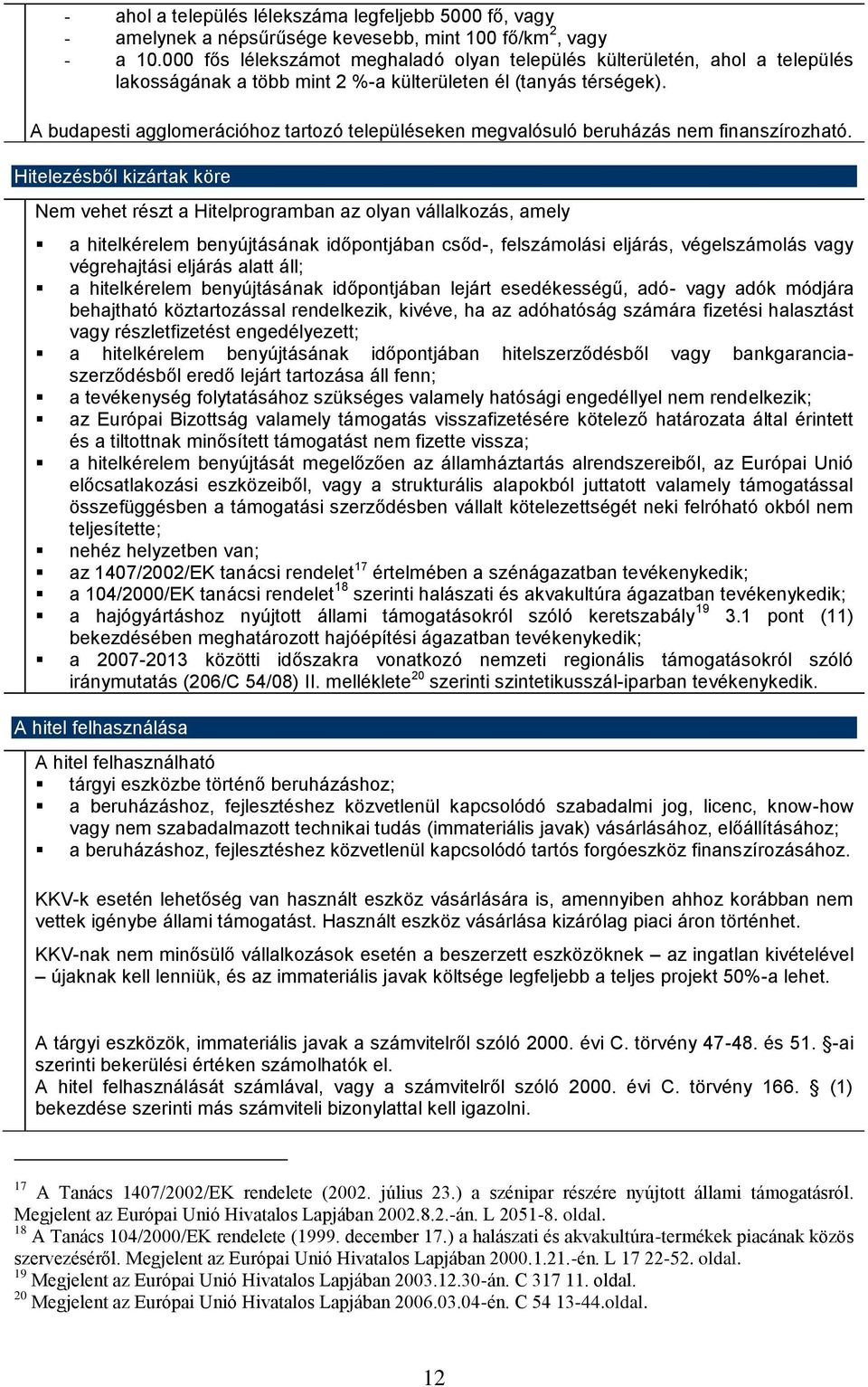 A budapesti agglomerációhoz tartozó településeken megvalósuló beruházás nem finanszírozható.